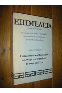 Abstraktion und Intuition als Wege zur Wahrheit in Yoga und Zen. Ein Beitrag zur Phänomenologie und Metaphysik der nicht-christlichen Mystik