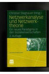 Christian Stegbauer, Netzwerkanalyse und Netzwerktheorie - Ein neues Paradigma in den Sozialwissenschaften