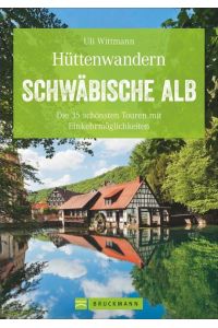 Hüttenwandern Schwäbische Alb  - Die 35 schönsten Touren mit Einkehrmöglichkeiten