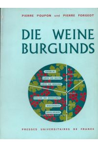 Die Weine Burgunds  - Ins Dt. übertr. v. André u. Michel Wissotzky. Kt. u. Darst. v. Paul Devaux