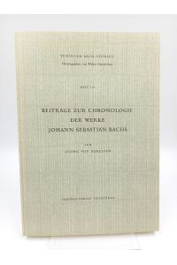 Beiträge zur Chronologie der Werke Johann Sebastian Bachs  - (Tübinger Bach-Studien, Heft 4/5)