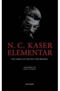 N. C. Kaser Elementar  - Ein Leben in Texten und Briefen