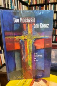 Die Hochzeit am Kreuz : eine Hinführung zur Mitte.   - Beiträge zu einer ökumenischen Spiritualität ; Bd. 2.