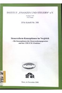 Steuerreform-Konzeptionen im Vergleich : die Konzeptionen des Steuersenkungsgesetzes und der CDU/CSU-Fraktion;  - IFSt-Schrift ; Nr. 388