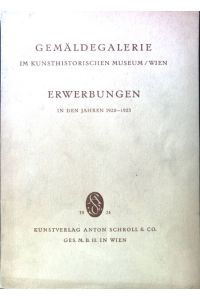Erwerbungen in den Jahren 1920-1923 durch Widmung, Vermächtnis und Tausch, Funde im Vorrat : Gemäldegalerie im Kunsthistorischen Museum zu Wien ; Ausstellg im Wiener Künstlerhause März-April;