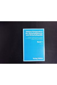 Vahlends Kompendium der Wirtschaftstheorie und Wirtschaftspolitik, Bd. 1.