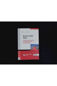 Business-Guide Türkei.   - Erfolg und Rechtssicherheit bei Markteinstieg und Geschäftsaufbau.
