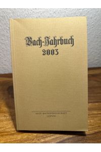 Bach-Jahrbuch. 89. Jahrgang 2003.   - Im Auftrag der Neuen Bachgesellschaft herausgegeben von Hans-Joachim Schulze und Christoph Wolff.