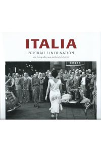 Italia; Portrait einer Nation; Fotografien aus sechs Jahrzehnten