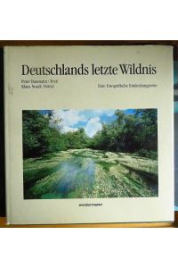 Deutschlands letzte Wildnis : e. fotogr. Entdeckungsreise.   - Peter Baumann (Text) ; Klaus Noack (Fotos)