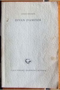 Divan D'Amour.   - Illustriert von Siegfried Oelke. Zum erstenmal ins Deutsche übertragen von Christine Anders nach der französischen Übersetzung aus dem arabischen Urtext von Iskandar-al-Maghribi.