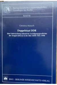 Doppelstaat DDR. Eine Untersuchung anhand der Verfolgungsgeschichte der Zeugen Jehovas in der SBZ/DDR 1945-1990.