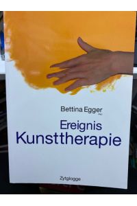 Ereignis Kunsttherapie.   - Bettina Egger (Hg.)