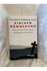 Kirchendämmerung : wie die Kirchen unser Vertrauen verspielen.   - Beck'sche Reihe ; 1950 : C. H. Beck Wissen