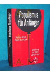 Populismus für Anfänger : Anleitung zur Volksverführung  - Walter Ötsch/Nina Horaczek