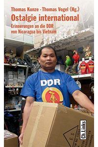 Ostalgie international : Erinnerungen an die DDR von Nicaragua bis Vietnam.   - Thomas Kunze ; Thomas Vogel (Hg.)