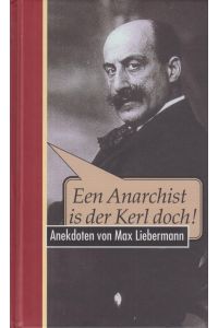 Een Anarchist is der Kerl doch !  - Anekdoten von Max Liebermann