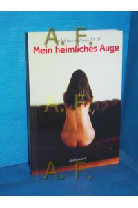 Mein heimliches Auge - Jahrbuch der Erotik. Jahrbuch der Erotik XVIII.