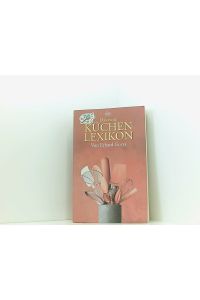 Das neue Küchenlexikon: Von Aachener Printen bis Zwischenrippenstück  - von Aachener Printen bis Zwischenrippenstück