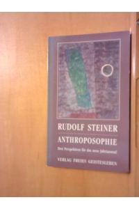 Anthroposophie: Drei Perspektiven für das neue Jahrtausend (Rudolf Steiner - Einblicke)