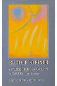 Interesse für den anderen Menschen: Drei Vorträge (Rudolf Steiner - Einblicke Hrsg. Andreas Neider)