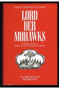 Lord der Mohawks:  - Sir William Johnson, Mittler zwischen Indianern und Weißen. -