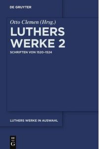 Martin Luther: Luthers Werke in Auswahl / Schriften von 1520–1524