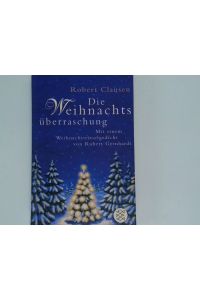 Die Weihnachtsüberraschung : Roman ; mit einem eigens für dieses Buch geschriebenen Gedicht von Robert Gernhardt / Robert Clausen