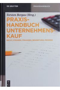 Praxishandbuch Unternehmenskauf.   - Recht, Steuern, Finanzen, Bewertung, Prozess.