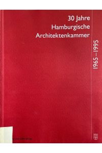 30 Jahre Hamburgische Architektenkammer 1965-1995.   - Hrsg. von der Hamburgischen Architektenkammer.