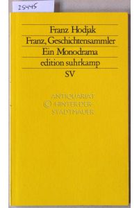 Franz, Geschichtensammler. Ein Monodrama. [= edition suhrkamp, 1698]