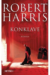 [Conclave] ; Konklave : Roman / Robert Harris ; aus dem Englischen von Wolfgang Müller