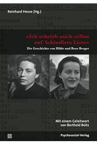 Ich schrieb mich selbst auf Schindlers Liste : die Geschichte von Hilde und Rose Berger / Reinhard Hesse (Hg. ). Mit einem Geleitw. von Berthold Beitz