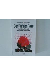 Der Ruf der Rose : was Pflanzen fühlen und wie sie mit uns kommunizieren / Dagny Kerner ; Imre Kerner