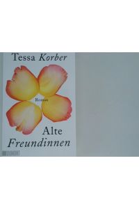 Alte Freundinnen : Roman / Tessa Korber