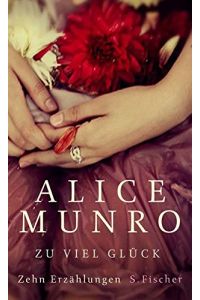 Zu viel Glück : zehn Erzählungen / Alice Munro. Aus dem Engl. von Heidi Zerning