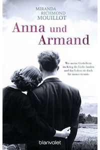 Anna und Armand  - wie meine Großeltern im Krieg die Liebe fanden und das Leben sie doch fu?r immer trennte
