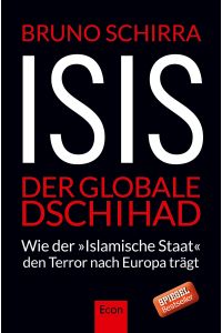 ISIS : der globale Dschihad ; wie der Islamische Staat den Terror nach Europa trägt / Bruno Schirra