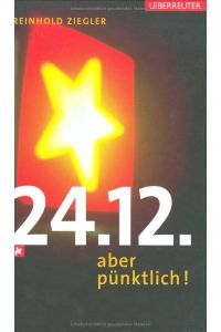 24. 12. - aber pünktlich! / Reinhold Ziegler