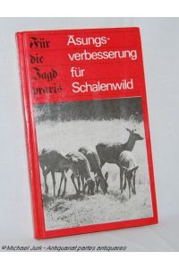 Äsungsverbesserung für Schalenwild.   - Reihe: Für die Jagdpraxis.