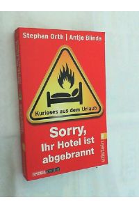 Sorry, Ihr Hotel ist abgebrannt : Kurioses aus dem Urlaub.