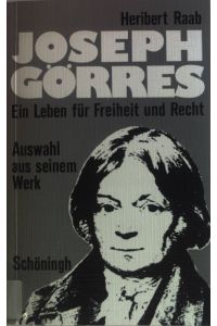 Joseph Görres, ein Leben für Freiheit und Recht : Ausw. aus seinem Werk, Urteile von Zeitgenossen, Einf. u. Bibliogr.