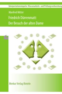 Friedrich Dürenmatt - Der Besuch der alten Dame: Interpretationsimpulse: Klassenarbeits- und Prüfungsvorbereitung