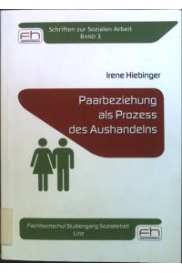 Paarbeziehung als Prozess des Aushandelns.   - Schriften zur sozialen Arbeit ; Bd. 3