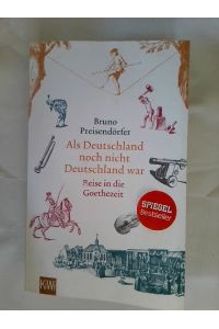 Als Deutschland noch nicht Deutschland war : Reise in die Goethezeit.   - KiWi ; 1522