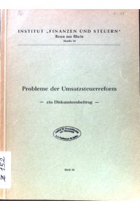 Probleme der Umsatzsteuerreform : Ein Diskussionsbeitr.   - Schriftenreihe des Instituts Finanzen und Steuern ; H. 51