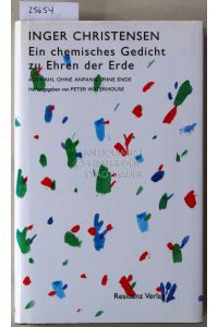 Ein chemisches Gedicht zu Ehren der Erde. Auswahl ohne Anfang ohne Ende.   - Hrsg. v. Peter Waterhouse.
