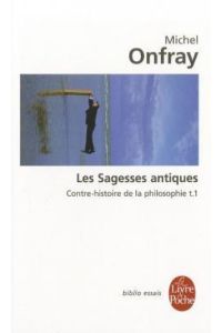 Les Sagesses Antiques T01: Contre-histoire de la philosophie t. 1 (Ldp Bib. Essais)