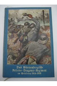 Das Württembergische Reserve-Dragoner-Regiment im Weltkrieg 1914-1918.