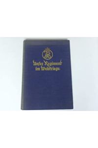 Unser Regiment im Weltkriege. Kriegsgeschichte des 3. Thüringischen Infanterie-Regiments Nr. 71.